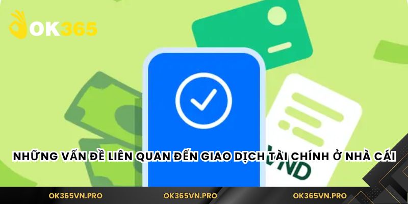 Những vấn đề liên quan đến giao dịch tài chính ở nhà cái