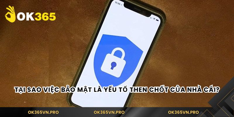 Tại sao việc bảo mật là yếu tố then chốt của nhà cái?