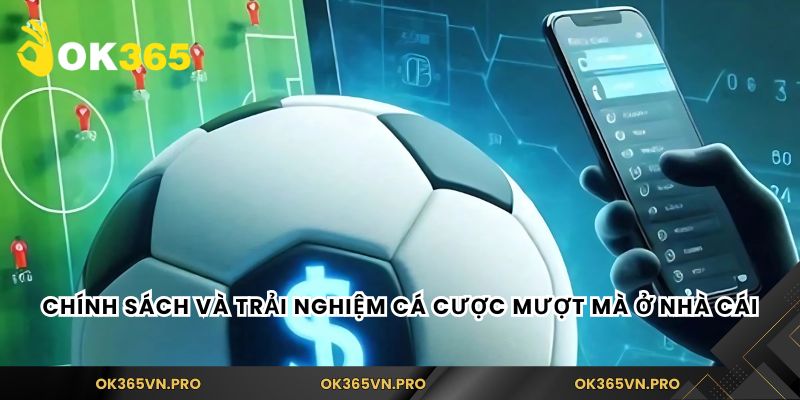 Chính sách và trải nghiệm cá cược mượt mà ở nhà cái