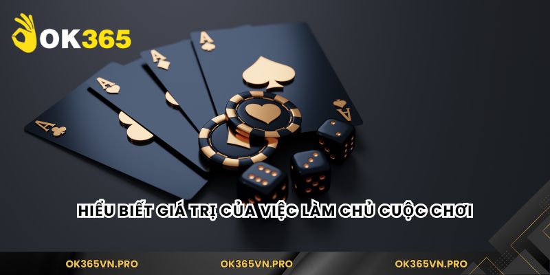 Hiểu biết giá trị của việc làm chủ cuộc chơi