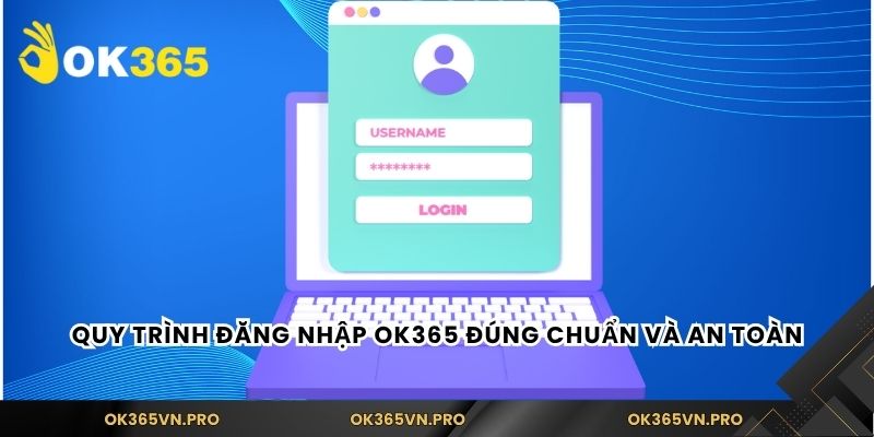 Quy trình đăng nhập Ok365 đúng chuẩn và an toàn