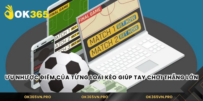 Ưu nhược điểm của từng loại kèo giúp tay chơi thắng lớn