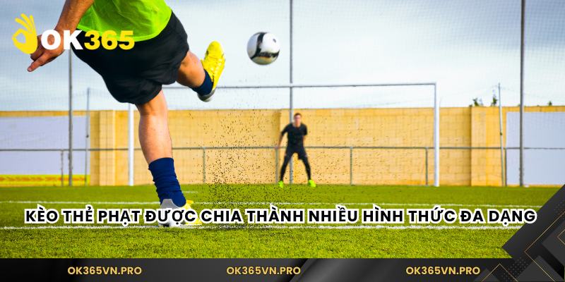Kèo thẻ phạt được chia thành nhiều hình thức đa dạng 