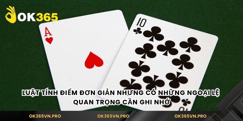 Luật tính điểm đơn giản nhưng có những ngoại lệ quan trọng cần ghi nhớ