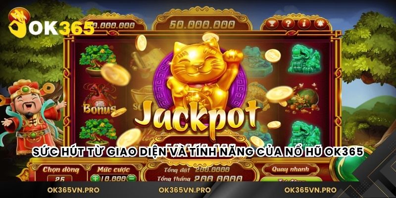 Sức hút từ giao diện và tính năng của nổ hũ Ok365
