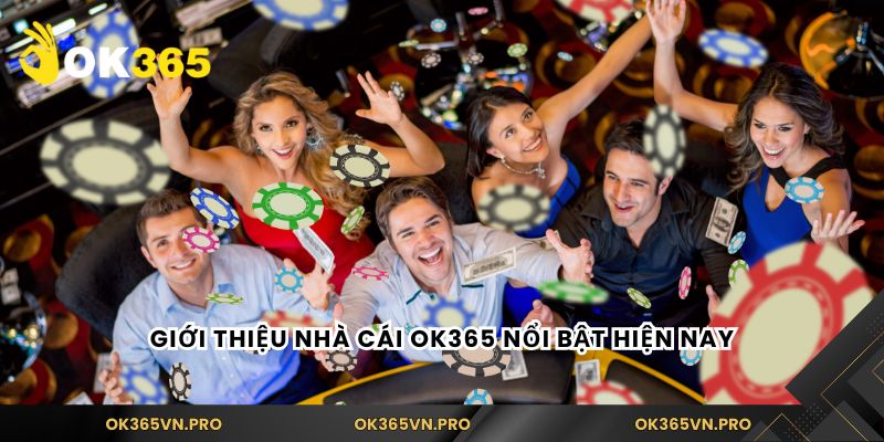 Giới thiệu nhà cái Ok365 nổi bật hiện nay