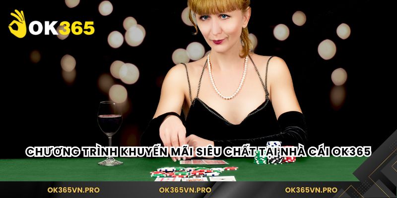 Chương trình khuyến mãi siêu chất tại nhà cái Ok365