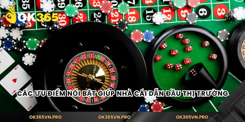 Các ưu điểm nổi bật giúp nhà cái dẫn đầu thị trường
