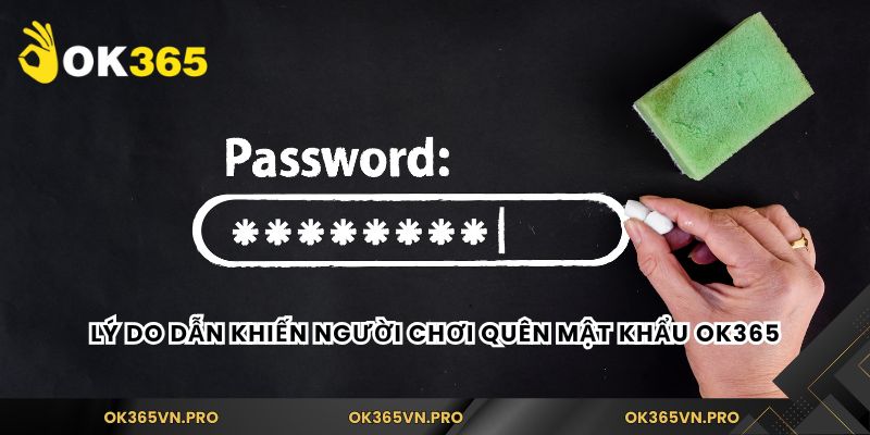 Lý do dẫn khiến người chơi quên mật khẩu Ok365