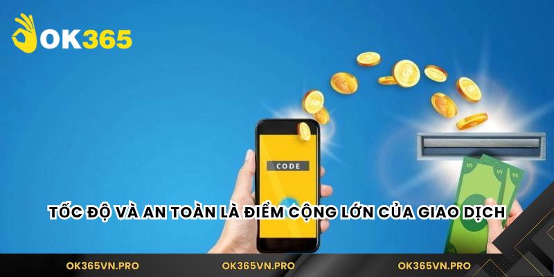 Tốc độ và an toàn là điểm cộng lớn của giao dịch
