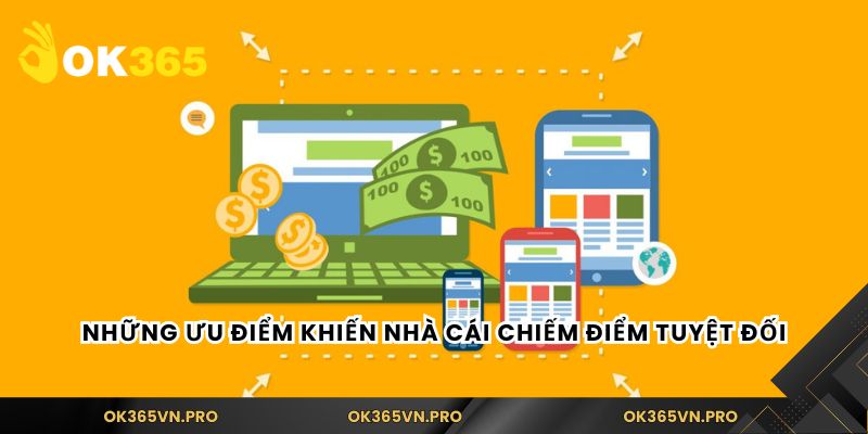 Những ưu điểm khiến nhà cái chiếm điểm tuyệt đối