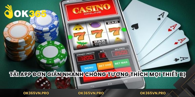 Tải app đơn giản nhanh chóng tương thích mọi thiết bị