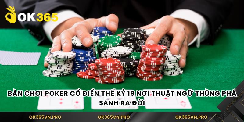 Bàn chơi Poker cổ điển thế kỷ 19 nơi thuật ngữ thùng phá sảnh ra đời