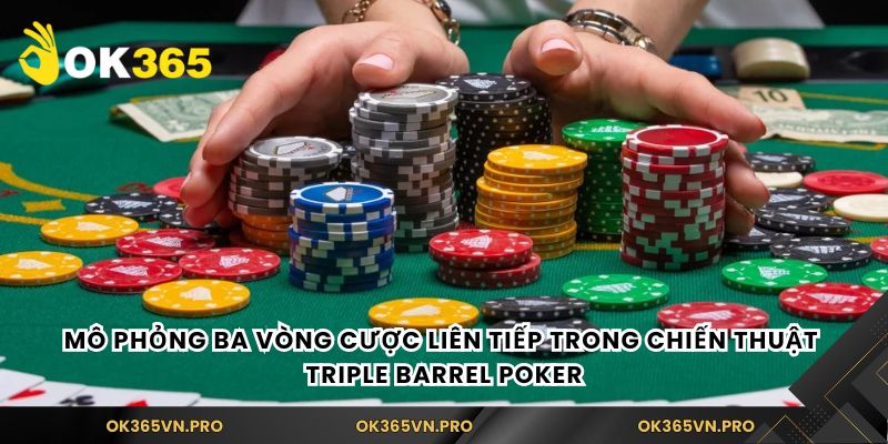 Mô phỏng ba vòng cược liên tiếp trong chiến thuật Triple Barrel Poker