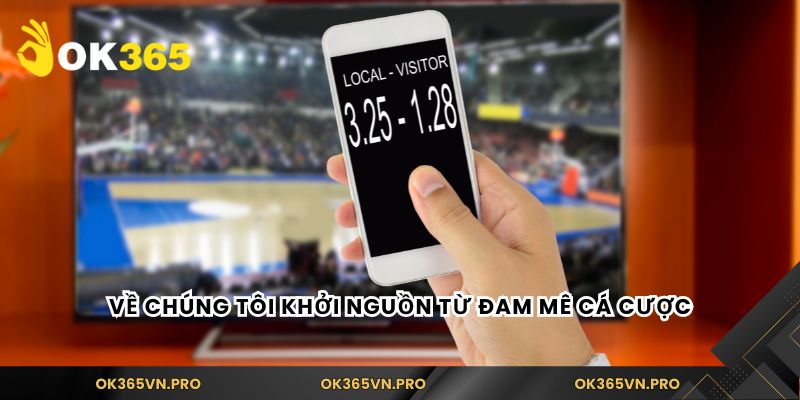 Về chúng tôi khởi nguồn từ đam mê cá cược